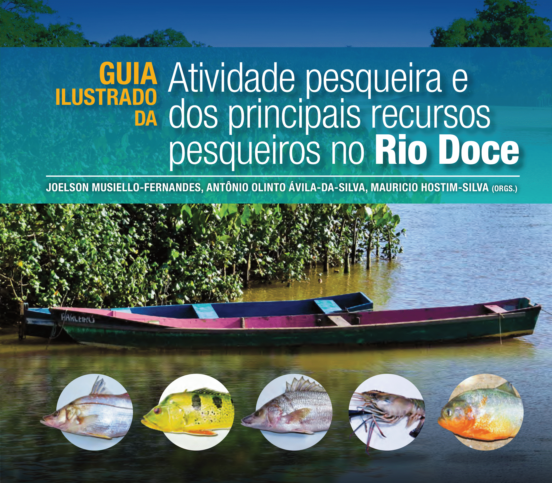 Guia ilustrado da atividade pesqueira e dos principais recursos pesqueiros no rio Doce Guia ilustrado da atividade pesqueira e dos principais recursos pesqueiros no rio Doce