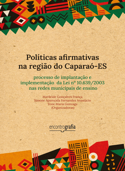 Pesquisa analisa implementação da lei que tornou obrigatório o ensino da história e da cultura afro-brasileira e africana nas escolas Capa do livro Políticas afirmativas na região do Caparaó: processo de implantação e implementação da Lei nº 10.639/2003 nas redes municipais de ensino