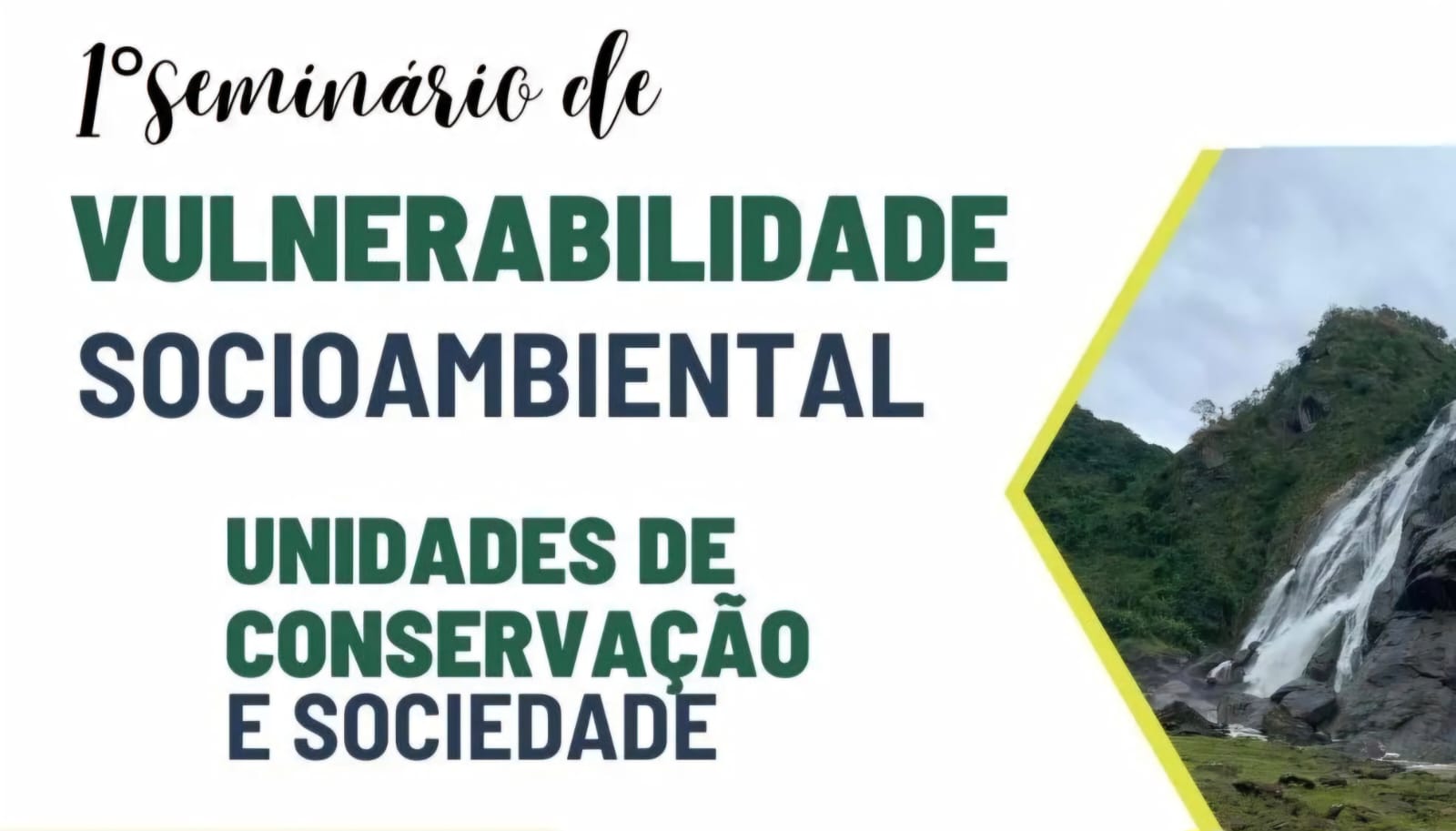 Seminário destacou a necessidade de integrar sociedade, academia e gestores públicos em ações concretas para proteger as Unidades de Conservação Cartaz do 1º Seminário de Vulnerabilidade Socioambiental: Unidades de Conservação e Sociedade