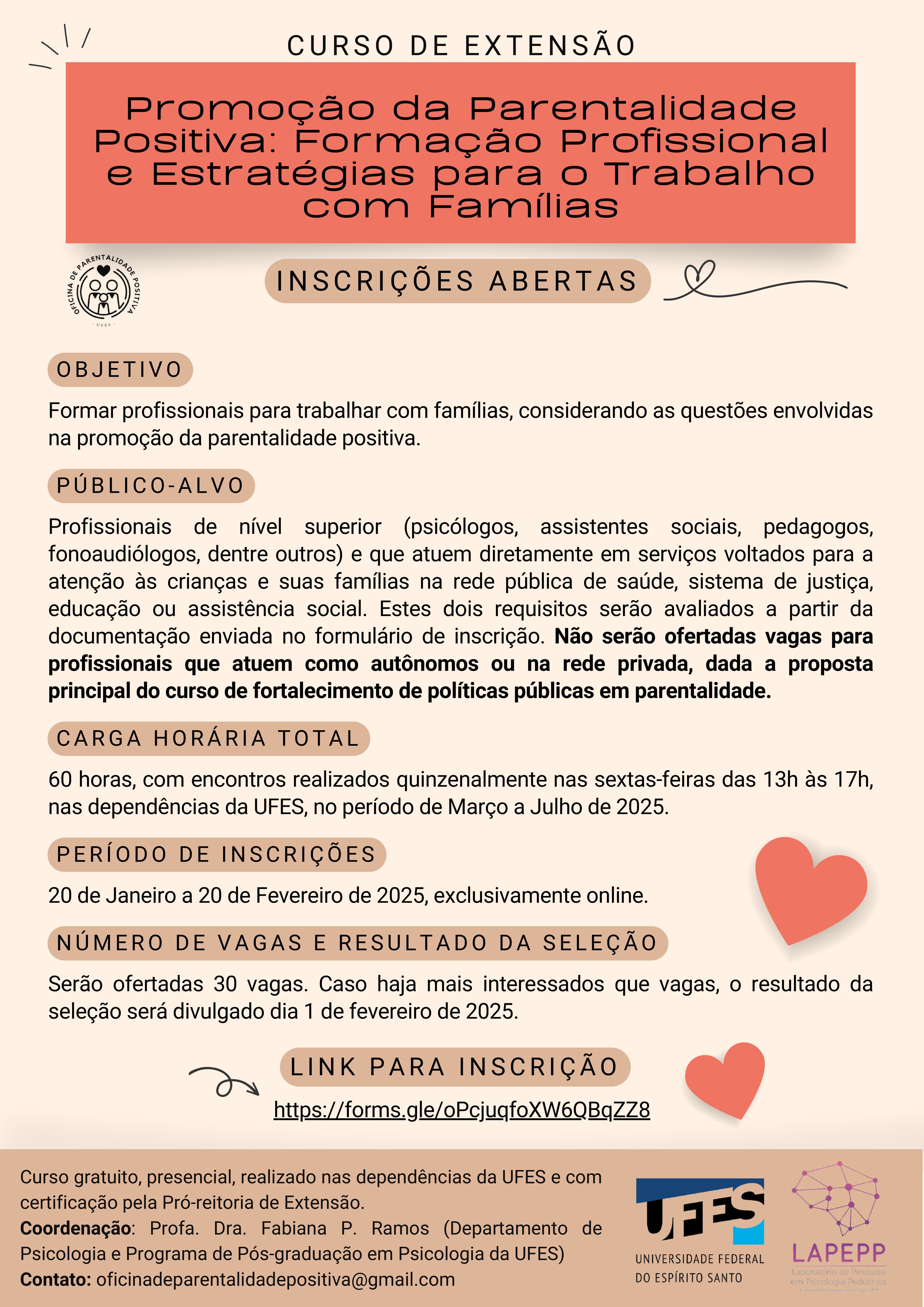 O curso terá carga horária de 60 horas, sendo 40 horas divididas em 10 encontros presenciais de quatro horas, de março a julho Cartaz do curso de extensão Promoção Da Parentalidade Positiva: Formação Profissional e Estratégias para o Trabalho com Famílias