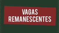 Imagem com fundo verde escuro e uma tarja vermelha onde está escrito "vagas remanescentes"