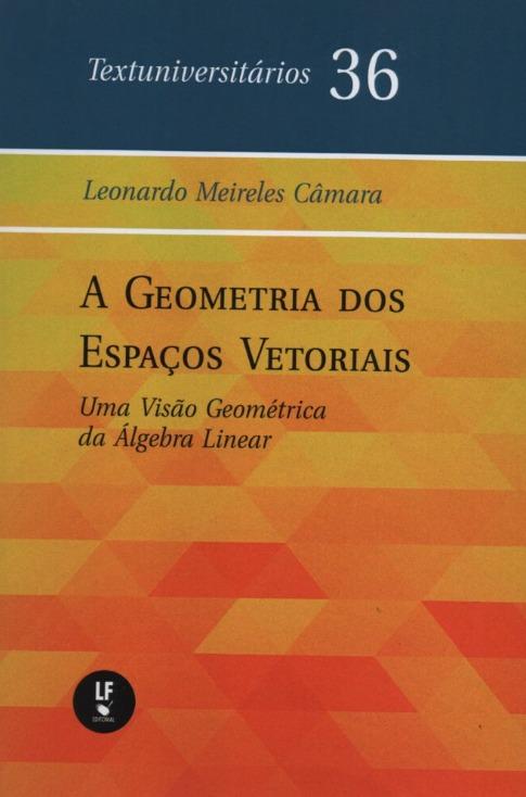 Capa do livro A geometria dos espaços vetoriais: uma visão geométrica da álgebra linear 